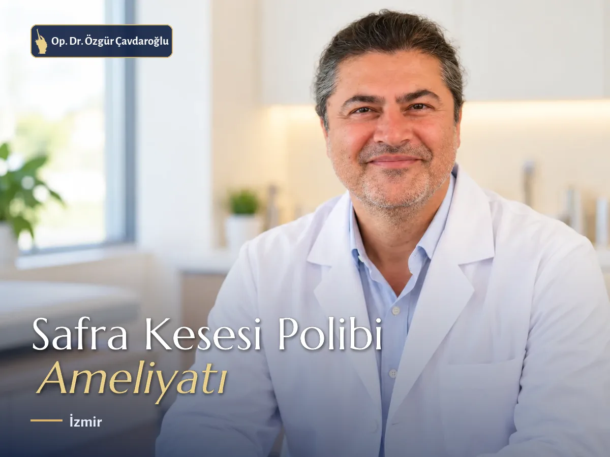 Op. Dr. Özgür Çavdaroğlu safra kesesi polibi ameliyatı Konak